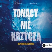 Tonący nie krzyczą. Wspomnienia ratownika - Jakub Wojas, Cezary Papaj