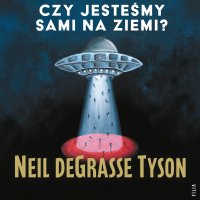 Czy jesteśmy sami na Ziemi? - Bartosz Głogowski, Adrian Stachowski, Neil de Grasse Tyson