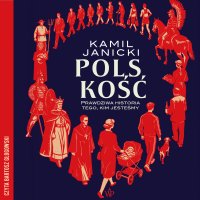 Polskość. Prawdziwa historia tego, kim jesteśmy - Kamil Janicki, Bartosz Głogowski