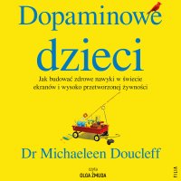 Dopaminowe dzieci - Agnieszka Wyszogrodzka-Gaik, Olga Żmuda, Michaeleen Doucleff