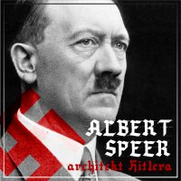 Albert Speer. „Dobry” nazista. Część I. Architekt Hitlera (1905-1941) - Agnieszka Ogrodowczyk 