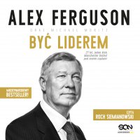 Alex Ferguson. Być liderem - Roch Siemianowski, Alex Ferguson, Krzysztof Cieślik, Michael Moritz