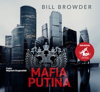 Mafia Putina. Prawdziwa historia o praniu brudnych pieniędzy, morderstwie i ucieczce przed zemstą - Bill Browder