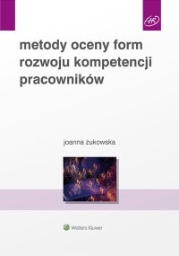 Metody oceny form rozwoju kompetencji pracowników - Joanna Żukowska