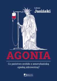 Agonia. Co państwo zrobiło z amerykańską opieką zdrowotną? - 