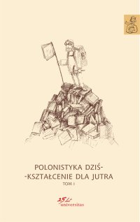 Polonistyka dziś - kształcenie dla jutra. Tom 1. Tom 2. Tom 3 - Opracowanie zbiorowe 