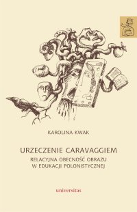 Urzeczenie Caravaggiem. Relacyjna obecność obrazu w edukacji polonistycznej - 