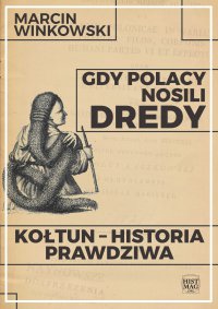 Gdy Polacy nosili dredy. Kołtun – historia prawdziwa - Marcin Winkowski, Marcin Winkowski