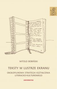 Teksty w lustrze ekranu. Okołofilmowa strategia kształcenia literacko-kulturowego - Witold Bobiński