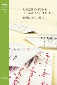 Raport o stanie edukacji muzealnej. Suplement. Część 1 - Marcin Szeląg