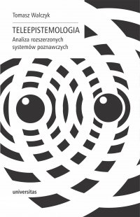Teleepistemologia. Analiza rozszerzonych systemów poznawczych - Tomasz Walczyk, Tomasz Walczyk