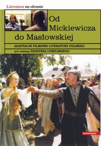 Od Mickiewicza do Masłowskiej. Adaptacje filmowe literatury polskiej - Tadeusz Lubelski