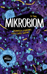 Mikrobiom. Najmniejsze organizmy, które rządzą światem - Ed Yong