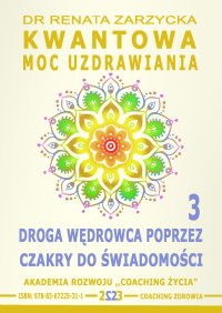 Kwantowa Moc Uzdrawiania. Księga 3. Droga Wędrowca poprzez Czakry do Świadomości - Renata Zarzycka-Bienias