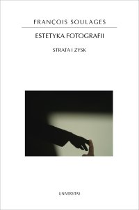 Estetyka fotografii. Strata i zysk - François Soulages