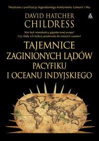 Tajemnice zaginionych lądów Pacyfiku i Oceanu Indyjskiego - David Hatcher Childress