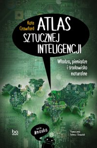 Atlas sztucznej inteligencji. Władza, pieniądze i środowisko naturalne - Tadeusz Chawziuk, Kate Crawford