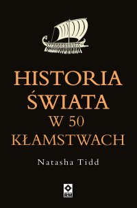 Historia świata w 50 kłamstwach - Paweł Szadkowski, Natasha Tidd