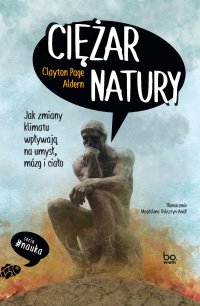 Ciężar natury. Jak zmiany klimatu wpływają na umysł, mózg i ciało - Magdalena Rabsztyn-Anioł, Clayton Aldern
