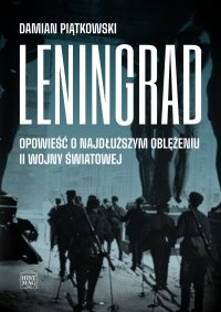 Leningrad. Opowieść o najdłuższym oblężeniu II wojny światowej - Damian Piątkowski