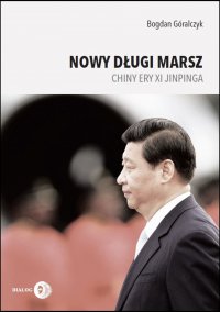 Nowy długi marsz. Chiny ery Xi Jinpinga - Bogdan Góralczyk