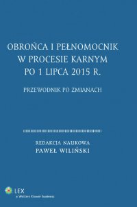 Obrońca i pełnomocnik w procesie karnym po 1 lipca 2015 r. Przewodnik po zmianach - Paweł Wiliński