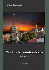 Zdobycie Sandomierza. Rok 1809 - Walery Przyborowski