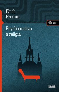 Psychoanaliza a religia - Erich Fromm