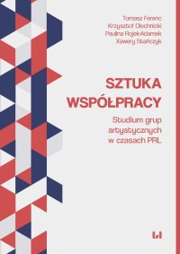 Sztuka współpracy. Studium grup artystycznych w czasach PRL - Tomasz Ferenc