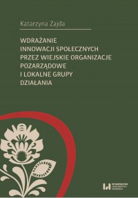 Wdrażanie innowacji społecznych przez wiejskie organizacje pozarządowe i lokalne grupy działania - Katarzyna Zajda