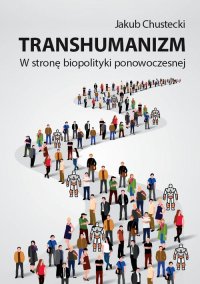 Transhumanizm - Jakub Chustecki