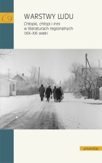 Warstwy ludu. Chłopki, chłopi i inni w literaturach regionalnych (XIX–XXI wiek) - praca zbiorowa