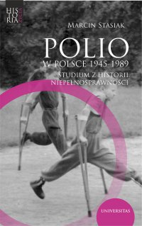 Polio w Polsce 1945-1989. Studium z historii niepełnosprawności - Marcin Stasiak