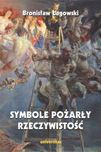 Symbole pożarły rzeczywistość, wydanie II - Bronisław Łagowski