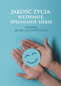 Jakość życia: wyzwanie, spełnianie siebie - Opracowanie zbiorowe 