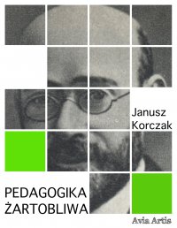 Pedagogika żartobliwa - Janusz Korczak