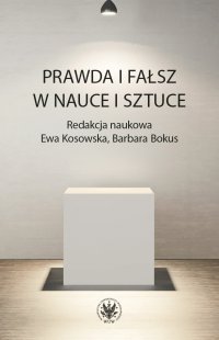 Prawda i fałsz w nauce i sztuce - Barbara Bokus, Ewa Kosowska
