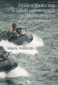 Zmiana społeczna a opinie poborowych o zasadniczej służbie wojskowej - Marek Walancik