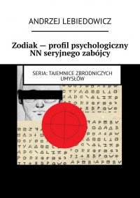 Zodiak — profil psychologiczny NN seryjnego zabójcy - Andrzej Lebiedowicz