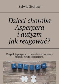 Dzieci choroba Aspergera i autyzm jak reagować? - Sylwia Stołtny