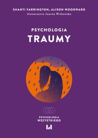 Psychologia traumy - Joanna Witkowska, Shanti Farrington, Alison Woodward
