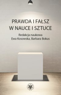 Prawda i fałsz w nauce i sztuce - Ewa Kosowska