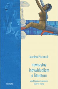 Nowożytny indywidualizm a literatura. Wokół hipotez o kreacyjności Edwarda Younga - Jarosław Płuciennik