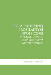 Rola policyjnej profilaktyki społecznej w kształtowaniu bezpieczeństwa wewnętrznego - Jadwiga Stawnicka