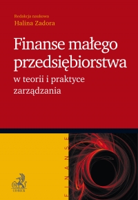 Finanse małego przedsiębiorstwa w teorii i praktyce zarządzania - Halina Zadora