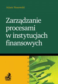 Zarządzanie procesami w instytucjach finansowych - Adam Nosowski