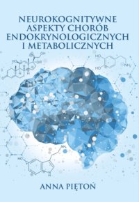 Neurokognitywne aspekty chorób endokrynologicznych i metabolicznych - Anna Piętoń