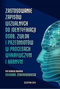 Zastosowanie zapisów wizualnych identyfikacji zwłok i przedmiotów w procesach wykrywczym i karnym - Bogdan Zdrodowski