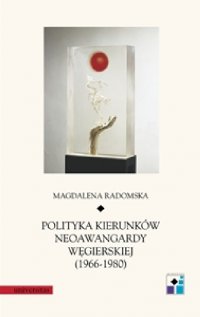Polityka kierunków neoawangardy węgierskiej (1966-80) - Magdalena Radomska