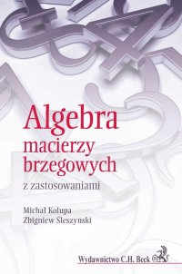 Algebra macierzy brzegowych z zastosowaniami - Michał Kolupa